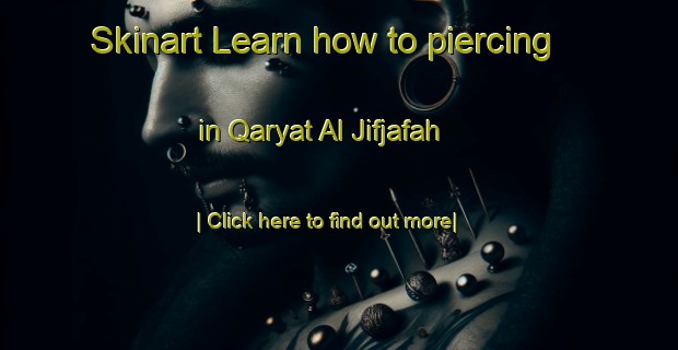 Skinart Learn how to piercing in Qaryat Al Jifjafah-United Kingdom