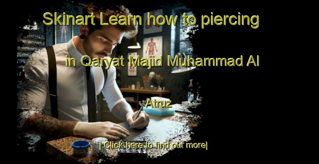 Skinart Learn how to piercing in Qaryat Majid Muhammad Al  Atruz-United Kingdom