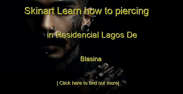 Skinart Learn how to piercing in Residencial Lagos De Blasina-United Kingdom