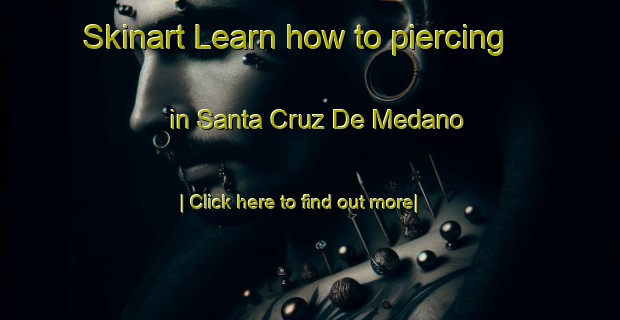 Skinart Learn how to piercing in Santa Cruz De Medano-United Kingdom