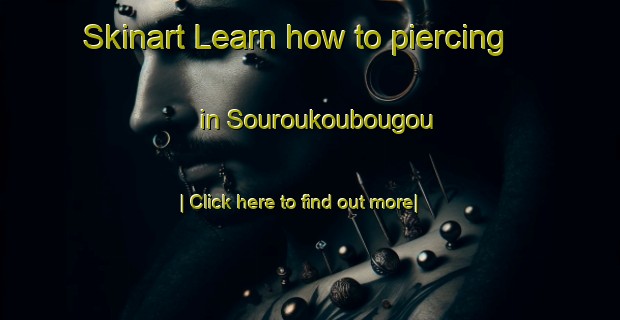 Skinart Learn how to piercing in Souroukoubougou-United Kingdom