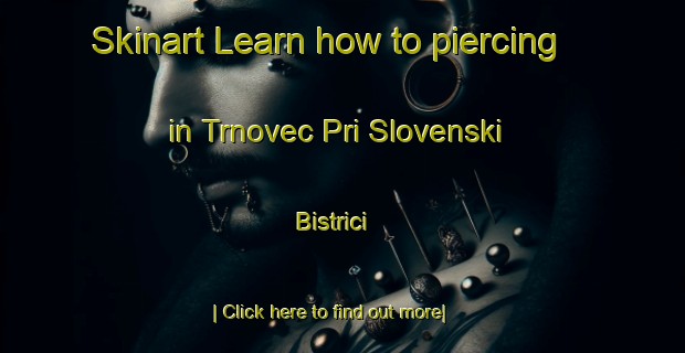 Skinart Learn how to piercing in Trnovec Pri Slovenski Bistrici-United Kingdom