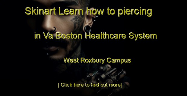 Skinart Learn how to piercing in Va Boston Healthcare System  West Roxbury Campus-United Kingdom