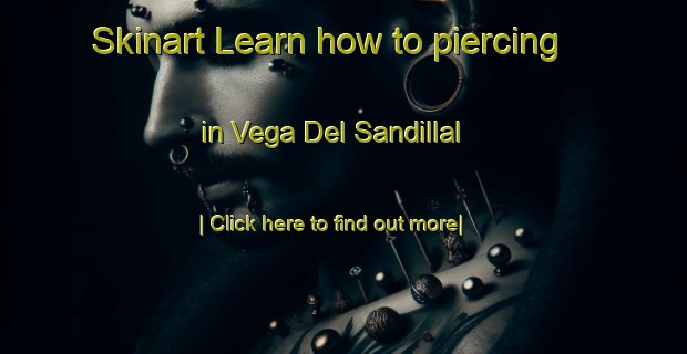 Skinart Learn how to piercing in Vega Del Sandillal-United Kingdom