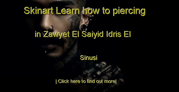 Skinart Learn how to piercing in Zawyet El Saiyid Idris El  Sinusi-United Kingdom