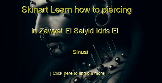 Skinart Learn how to piercing in Zawyet El Saiyid Idris El  Sinusi-United Kingdom