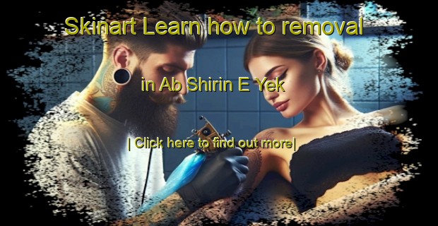 Skinart Learn how to removal in Ab Shirin E Yek-United Kingdom