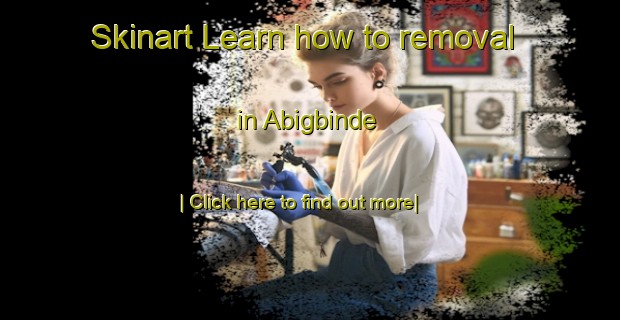 Skinart Learn how to removal in Abigbinde-United Kingdom