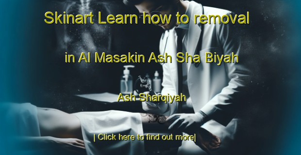 Skinart Learn how to removal in Al Masakin Ash Sha Biyah Ash Sharqiyah-United Kingdom