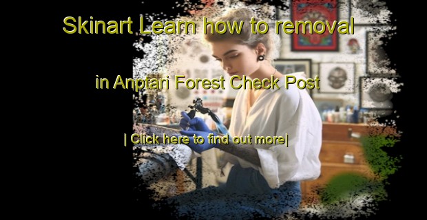 Skinart Learn how to removal in Anptari Forest Check Post-United Kingdom