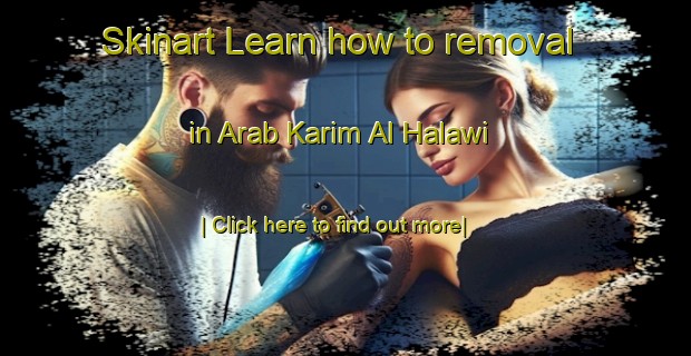 Skinart Learn how to removal in Arab Karim Al Halawi-United Kingdom