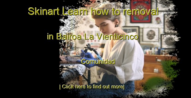 Skinart Learn how to removal in Bairoa La Vienticinco Comunidad-United Kingdom