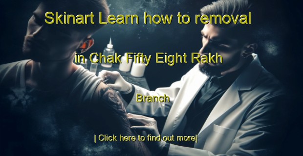 Skinart Learn how to removal in Chak Fifty Eight Rakh Branch-United Kingdom