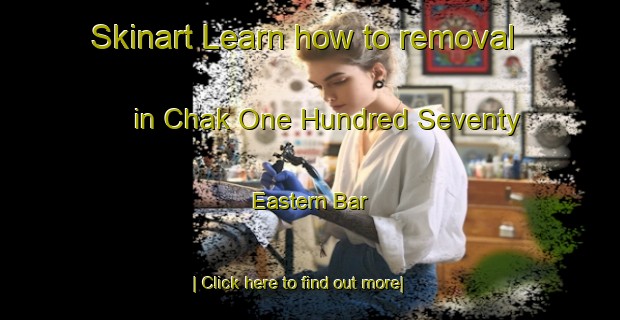 Skinart Learn how to removal in Chak One Hundred Seventy Eastern Bar-United Kingdom