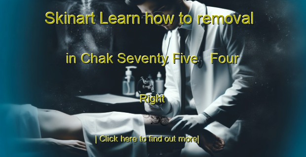 Skinart Learn how to removal in Chak Seventy Five   Four Right-United Kingdom