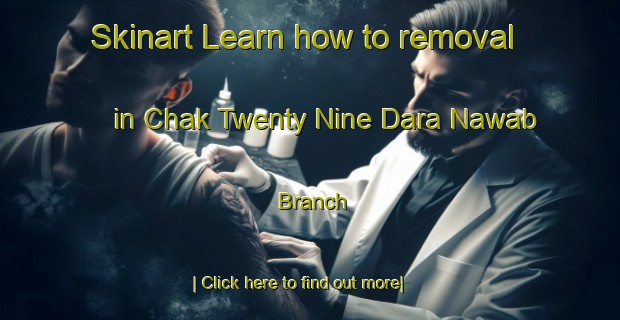 Skinart Learn how to removal in Chak Twenty Nine Dara Nawab Branch-United Kingdom