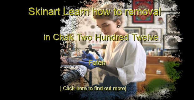 Skinart Learn how to removal in Chak Two Hundred Twelve Fateh-United Kingdom