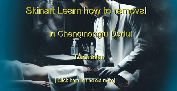 Skinart Learn how to removal in Chenqinongfu Dadui Dacaodian-United Kingdom