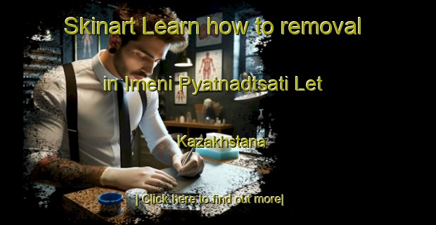 Skinart Learn how to removal in Imeni Pyatnadtsati Let Kazakhstana-United Kingdom