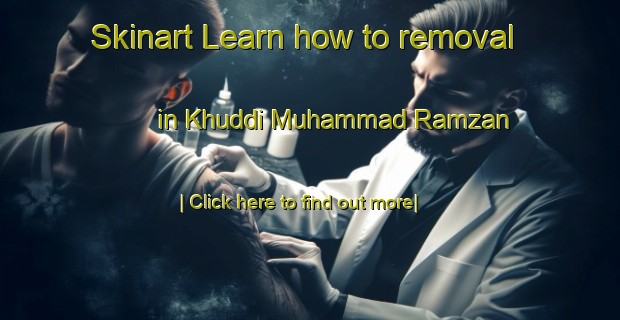 Skinart Learn how to removal in Khuddi Muhammad Ramzan-United Kingdom