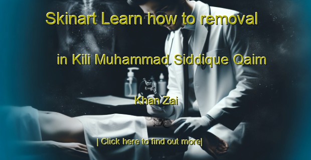 Skinart Learn how to removal in Kili Muhammad Siddique Qaim Khan Zai-United Kingdom