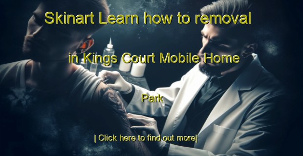 Skinart Learn how to removal in Kings Court Mobile Home Park-United Kingdom