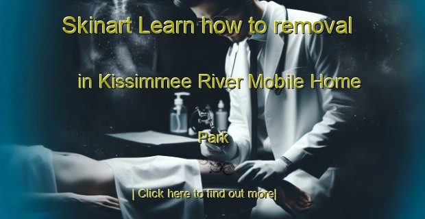 Skinart Learn how to removal in Kissimmee River Mobile Home Park-United Kingdom