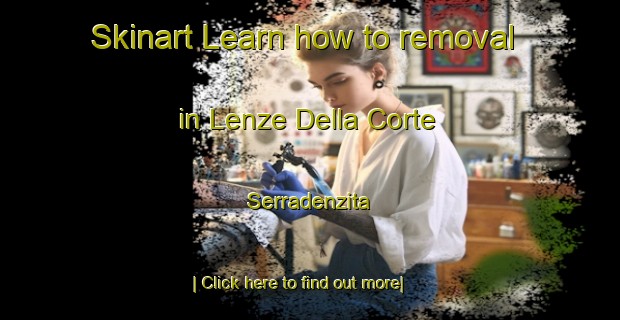 Skinart Learn how to removal in Lenze Della Corte Serradenzita-United Kingdom