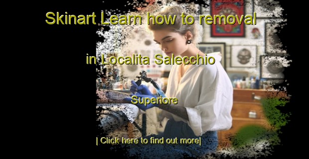 Skinart Learn how to removal in Localita Salecchio Superiore-United Kingdom