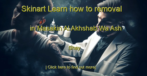 Skinart Learn how to removal in Masakin Al Akhshab Wa Ash Shay-United Kingdom