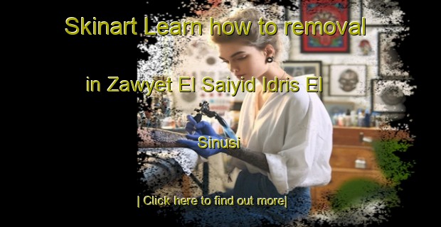 Skinart Learn how to removal in Zawyet El Saiyid Idris El  Sinusi-United Kingdom