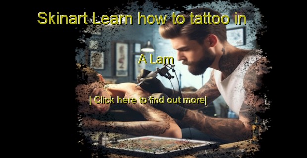 Skinart Learn how to tattoo in A Lam-United Kingdom