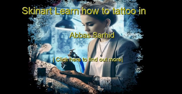 Skinart Learn how to tattoo in Abbas Sarhid-United Kingdom