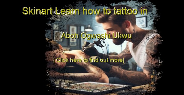 Skinart Learn how to tattoo in Aboh Ogwashi Ukwu-United Kingdom