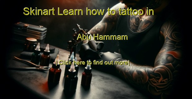 Skinart Learn how to tattoo in Abu Hammam-United Kingdom