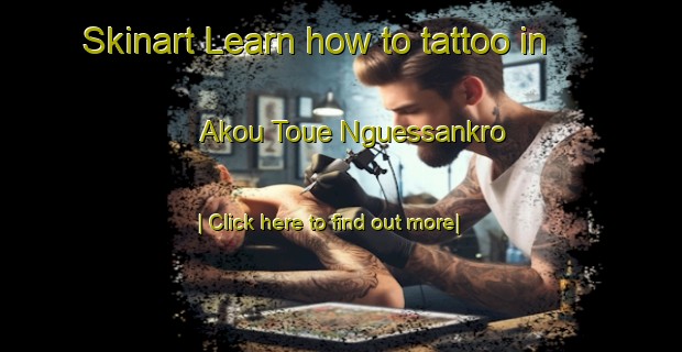 Skinart Learn how to tattoo in Akou Toue Nguessankro-United Kingdom