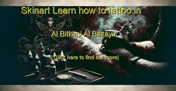 Skinart Learn how to tattoo in Al Bitkani Al Bazayir-United Kingdom