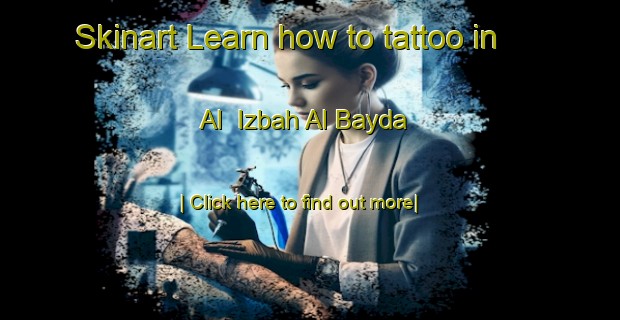 Skinart Learn how to tattoo in Al  Izbah Al Bayda-United Kingdom