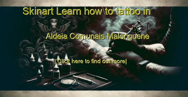 Skinart Learn how to tattoo in Aldeia Comunais Malonguene-United Kingdom