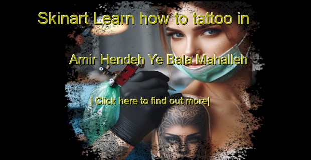 Skinart Learn how to tattoo in Amir Hendeh Ye Bala Mahalleh-United Kingdom