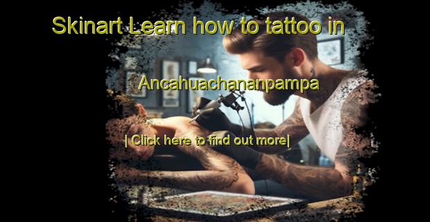 Skinart Learn how to tattoo in Ancahuachananpampa-United Kingdom