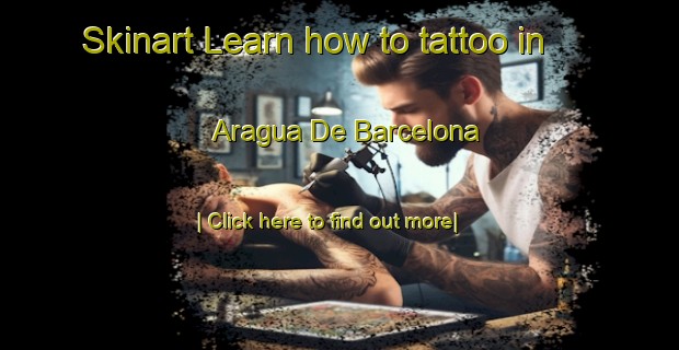 Skinart Learn how to tattoo in Aragua De Barcelona-United Kingdom