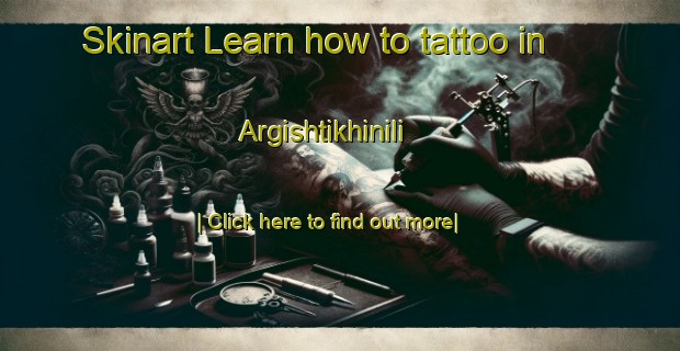 Skinart Learn how to tattoo in Argishtikhinili-United Kingdom