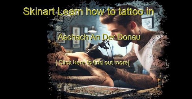 Skinart Learn how to tattoo in Aschach An Der Donau-United Kingdom