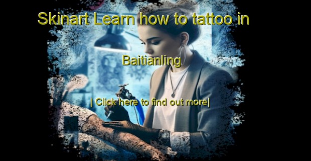 Skinart Learn how to tattoo in Baitianling-United Kingdom