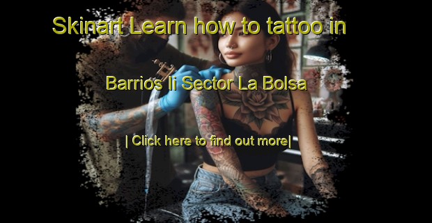 Skinart Learn how to tattoo in Barrios Ii Sector La Bolsa-United Kingdom