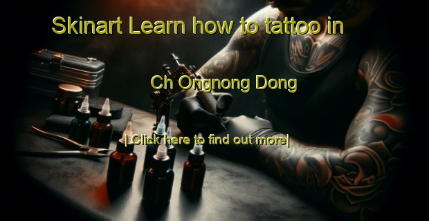 Skinart Learn how to tattoo in Ch Ongnong Dong-United Kingdom