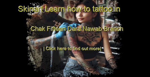 Skinart Learn how to tattoo in Chak Fifteen Dara Nawab Branch-United Kingdom