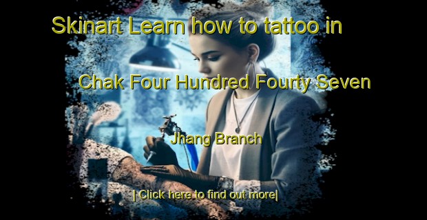 Skinart Learn how to tattoo in Chak Four Hundred Fourty Seven Jhang Branch-United Kingdom