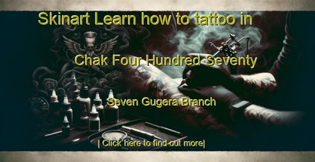 Skinart Learn how to tattoo in Chak Four Hundred Seventy Seven Gugera Branch-United Kingdom